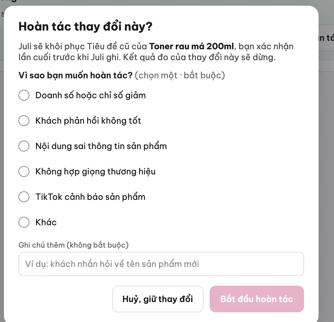 Hộp thoại Hoàn tác thay đổi này: Juli sẽ khôi phục tiêu đề cũ của Toner rau má 200ml, bạn xác nhận lần cuối trước khi Juli ghi, kết quả đo sẽ dừng; các lý do doanh số hoặc chỉ số giảm, khách phản hồi không tốt, nội dung sai thông tin sản phẩm, không hợp giọng thương hiệu, TikTok cảnh báo sản phẩm, khác (dữ liệu mẫu)