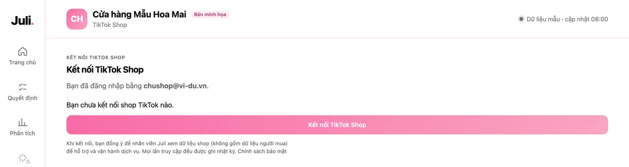 Màn hình Kết nối TikTok Shop trong Juli: bạn đã đăng nhập bằng một email, bạn chưa kết nối shop TikTok nào, nút Kết nối TikTok Shop và ghi chú về quyền truy cập của nhân viên Juli kèm liên kết Chính sách bảo mật (dữ liệu mẫu)